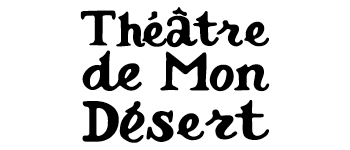 Théâtre de Mon Désert